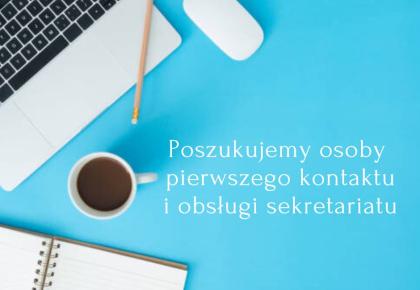 Poszukujemy osoby pierwszego kontaktu i obsługi sekretariatu